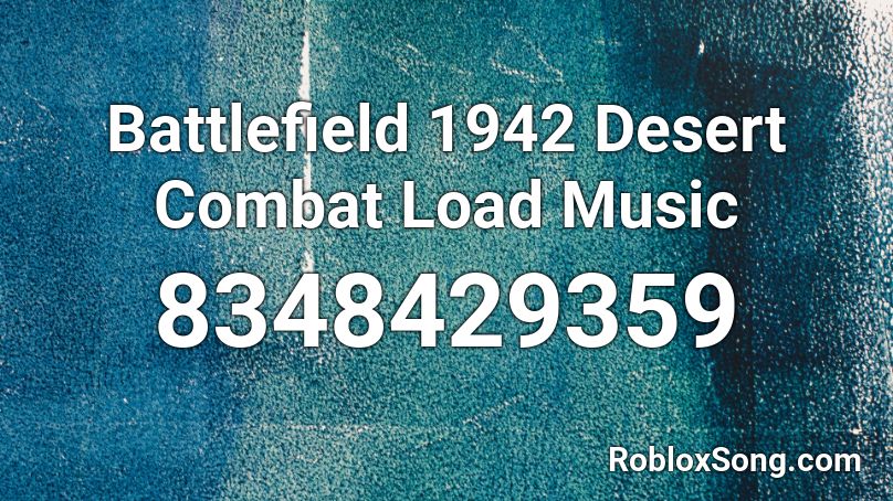 Battlefield 1942 Desert Combat Load Music Roblox ID