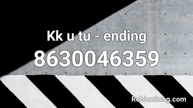 Kk u tu - ending Roblox ID