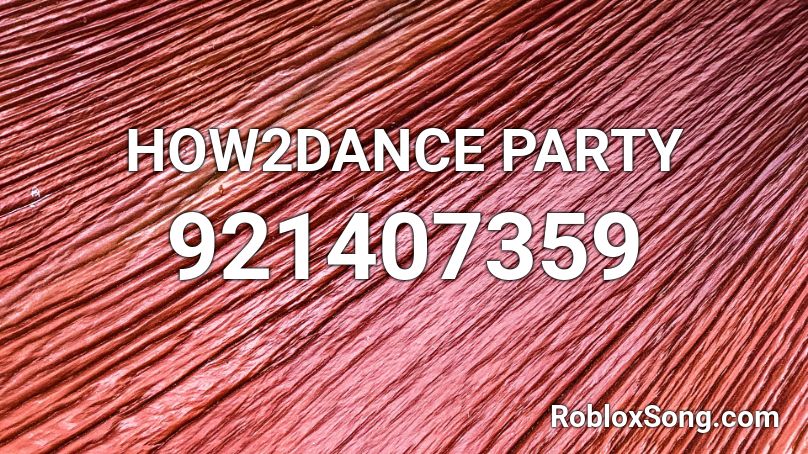HOW2DANCE PARTY Roblox ID