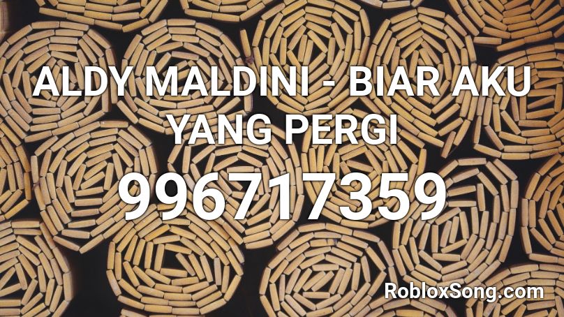 ALDY MALDINI - BIAR AKU YANG PERGI  Roblox ID
