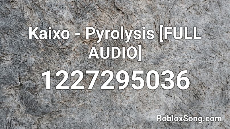 Kaixo Pyrolysis Full Audio Roblox Id Roblox Music Codes - build our machine roblox audio