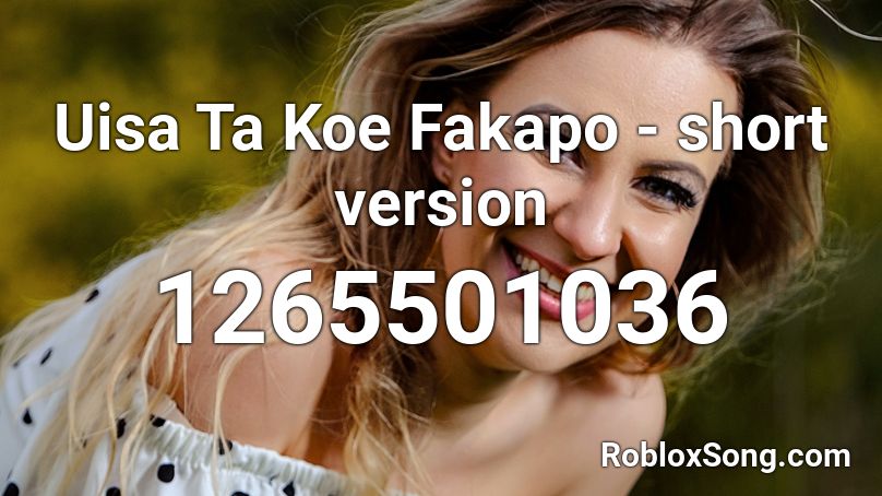 Uisa Ta Koe Fakapo - short version Roblox ID