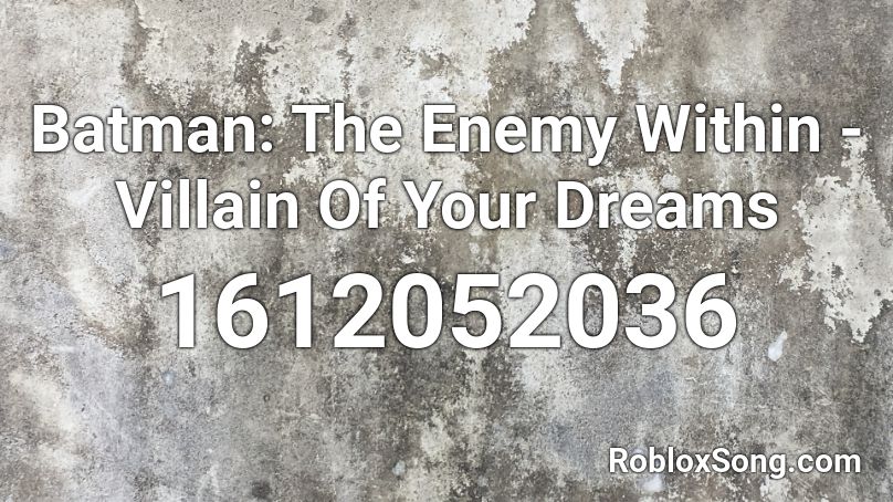 Batman: The Enemy Within - Villain Of Your Dreams Roblox ID