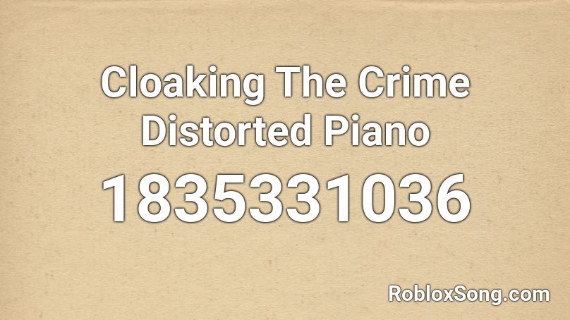 Cloaking The Crime Distorted Piano Roblox ID