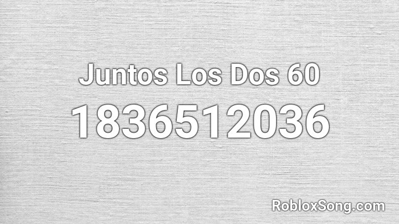 Juntos Los Dos 60 Roblox ID