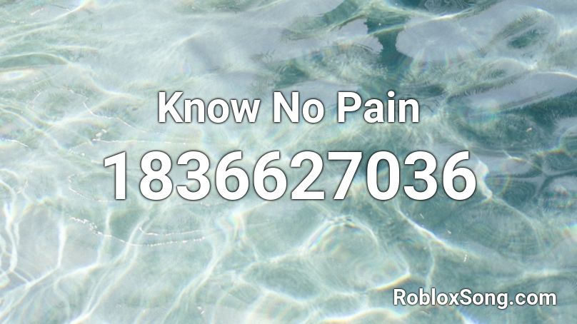 Know No Pain Roblox ID