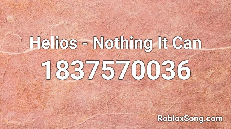 Helios - Nothing It Can Roblox ID