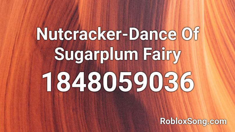 Nutcracker-Dance Of Sugarplum Fairy Roblox ID