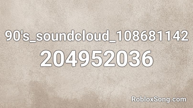 90's_soundcloud_108681142 Roblox ID