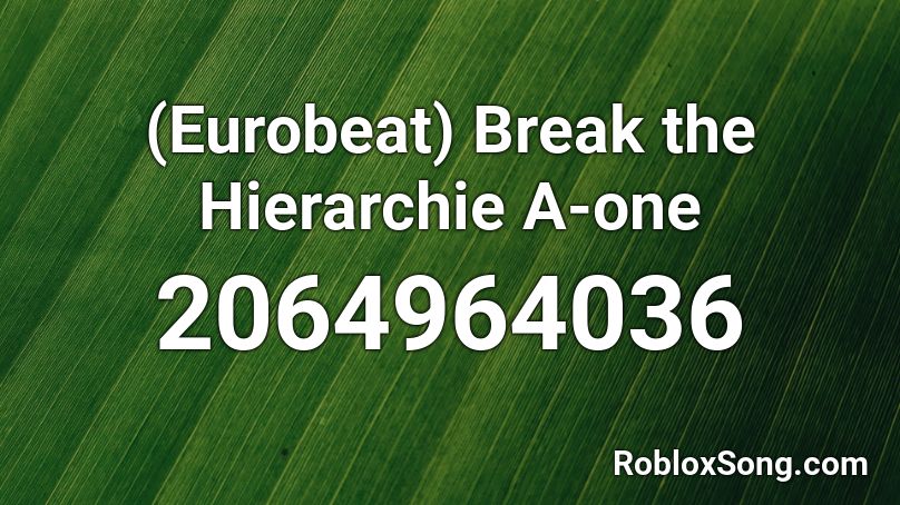(Eurobeat) Break the Hierarchie A-one Roblox ID