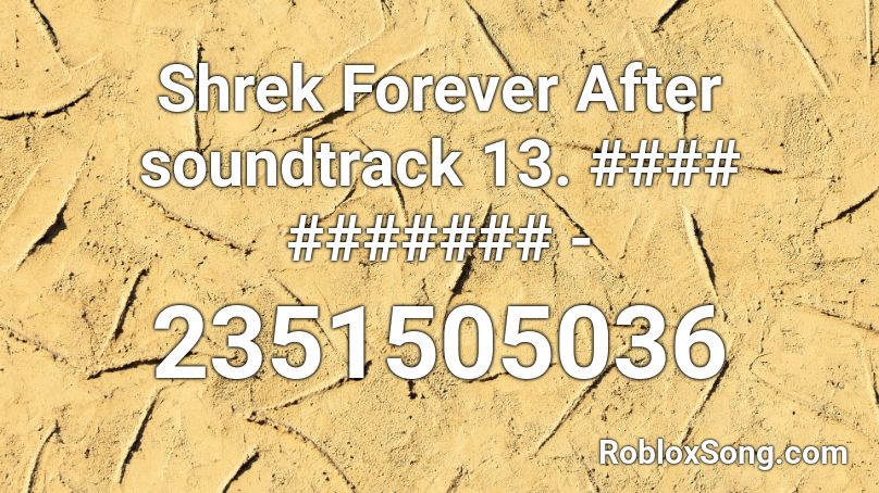 Shrek Forever After soundtrack 13. #### ####### -  Roblox ID