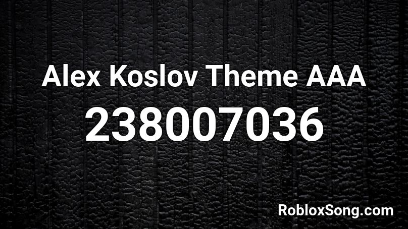 Alex Koslov Theme AAA Roblox ID