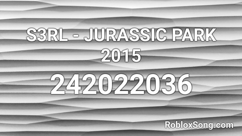 S3rl Jurassic Park 2015 Roblox Id Roblox Music Codes - my demons music code roblox
