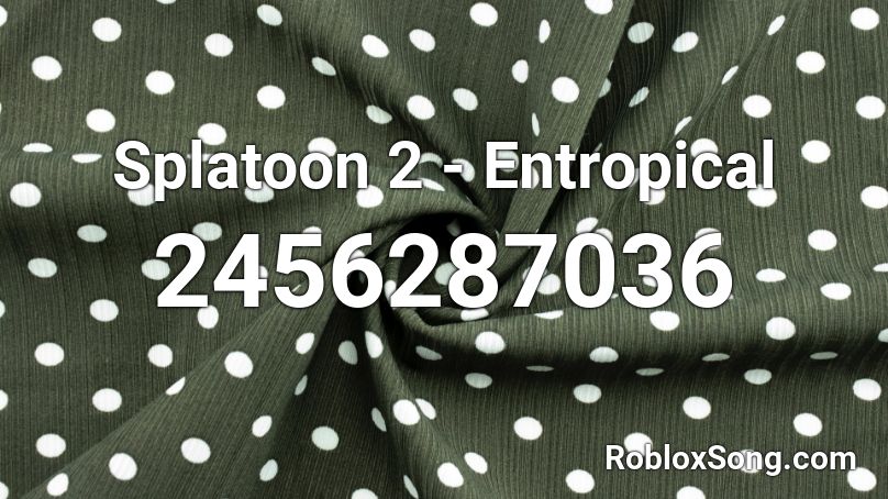 Splatoon 2 Entropical Roblox Id Roblox Music Codes - splatoon 3 roblox