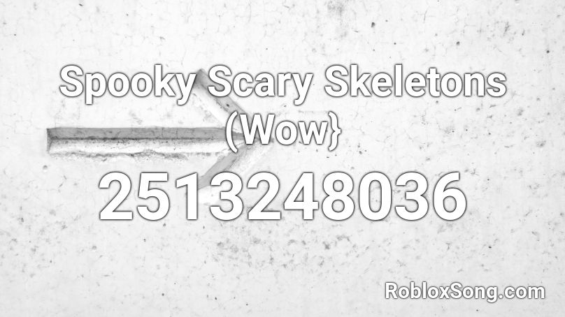 Spooky Scary Skeletons {Wow} Roblox ID
