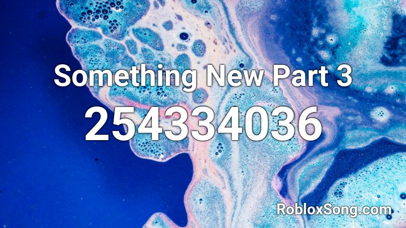 Something New Part 3 Roblox Id Roblox Music Codes - something new roblox id