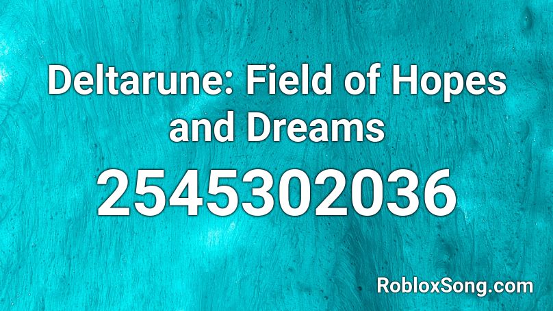 Deltarune Field Of Hopes And Dreams Roblox Id Roblox Music Codes - the field of hopes and dreams roblox id