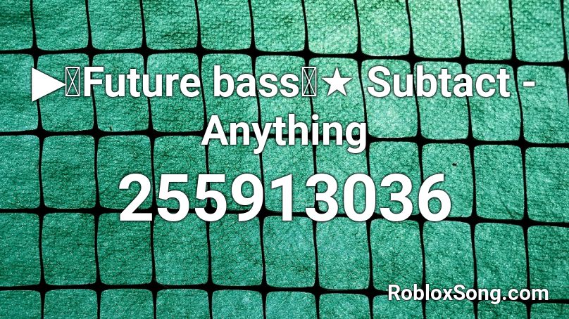 ▶【Future bass】★ Subtact - Anything Roblox ID