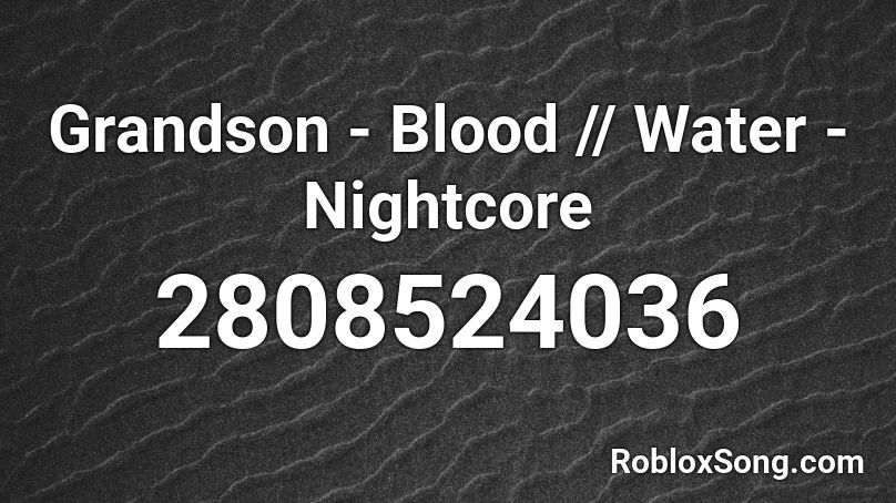 Grandson - Blood // Water - Nightcore Roblox ID