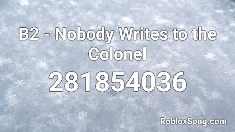 B2 - Nobody Writes to the Colonel Roblox ID