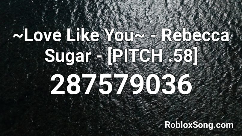 Love Like You Rebecca Sugar Pitch 58 Roblox Id Roblox Music Codes - roblox audio pitch