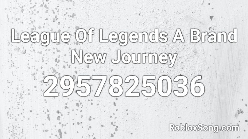 League Of Legends A Brand New Journey Roblox ID