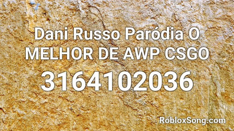 Dani Russo  Paródia O MELHOR DE AWP CSGO  Roblox ID