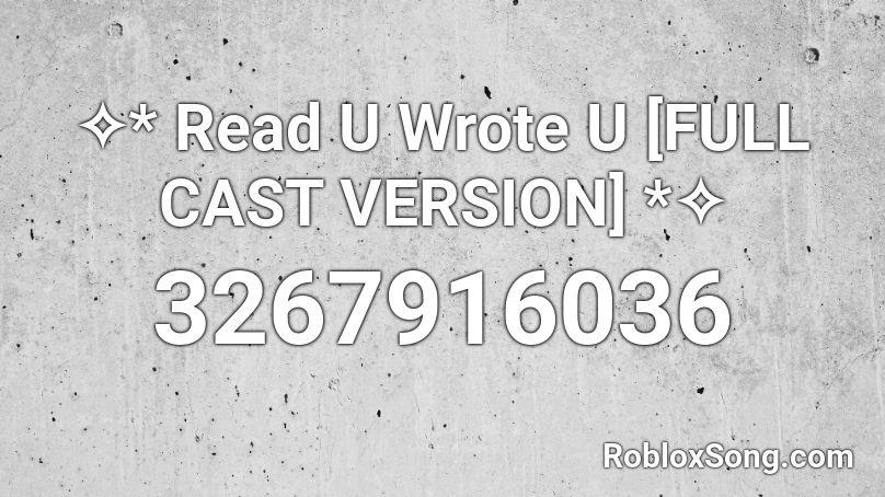 ✧* Read U Wrote U [FULL CAST VERSION] *✧ Roblox ID