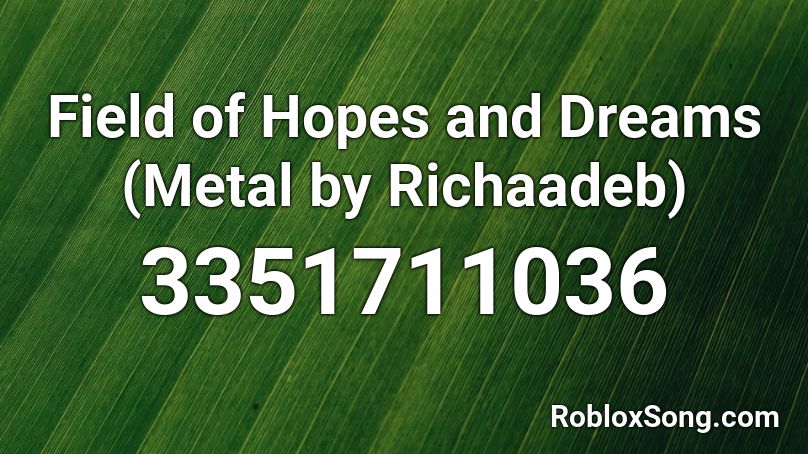 Field of Hopes and Dreams (Metal by Richaadeb) Roblox ID