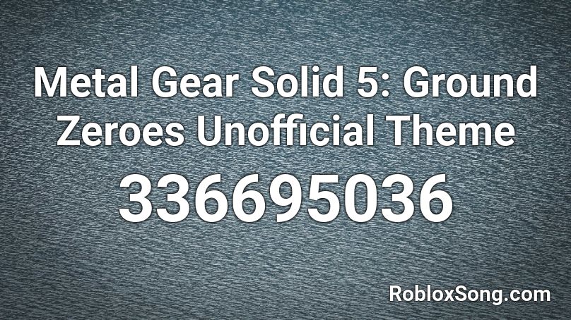 Metal Gear Solid 5: Ground Zeroes Unofficial Theme Roblox ID