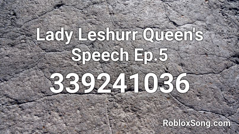 Lady Leshurr Queen's Speech Ep.5 Roblox ID
