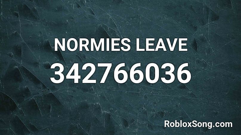 NORMIES LEAVE Roblox ID