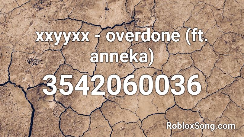 xxyyxx - overdone (ft. anneka) Roblox ID