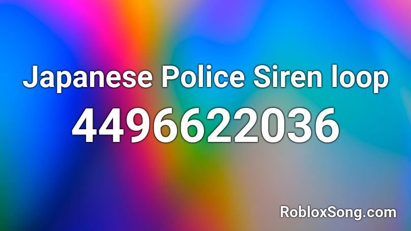 Japanese Police Siren Loop Roblox Id Roblox Music Codes - police siren roblox