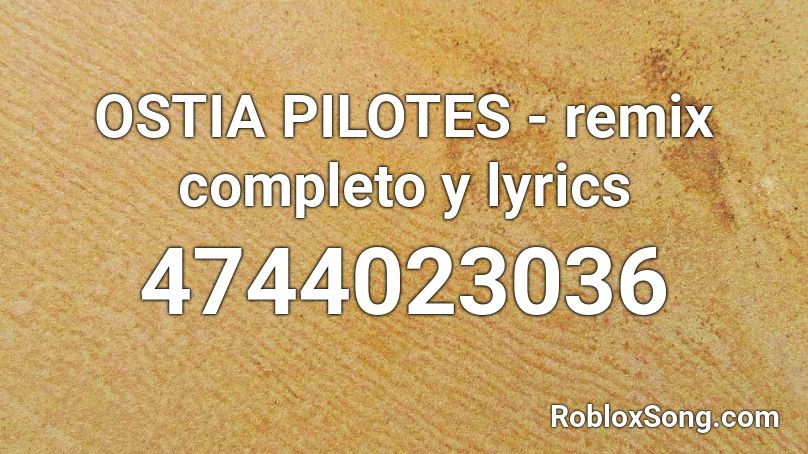 OSTIA PILOTES - remix completo y lyrics Roblox ID