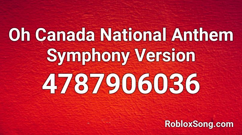 Oh Canada National Anthem Symphony Version Roblox ID