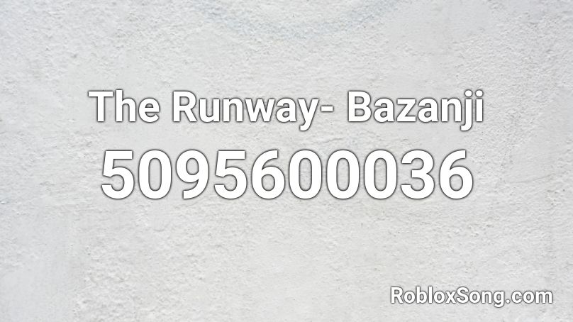 The Runway- Bazanji Roblox ID