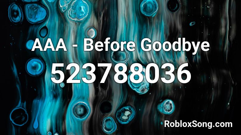AAA - Before Goodbye Roblox ID