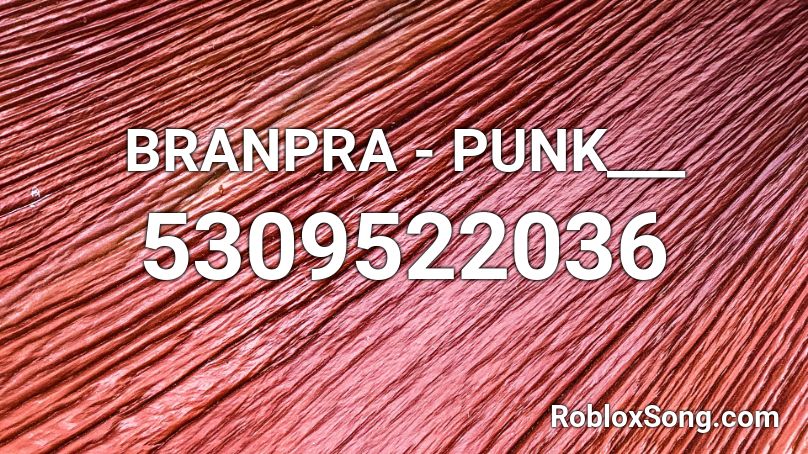 BRANPRA - PUNK___ Roblox ID