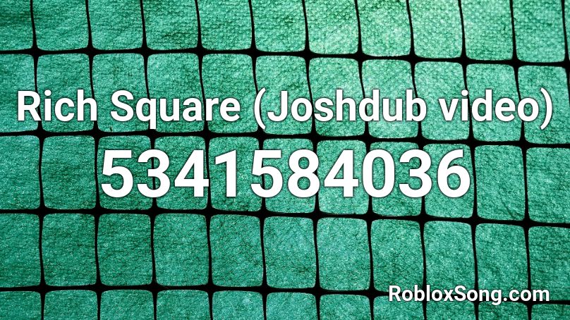 Rich Square (Joshdub video) Roblox ID