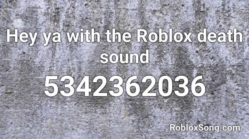 Hey Ya With The Roblox Death Sound Roblox Id Roblox Music Codes - roblox death sound music