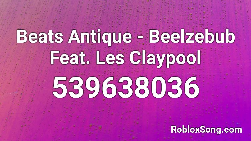 Beats Antique - Beelzebub Feat. Les Claypool Roblox ID