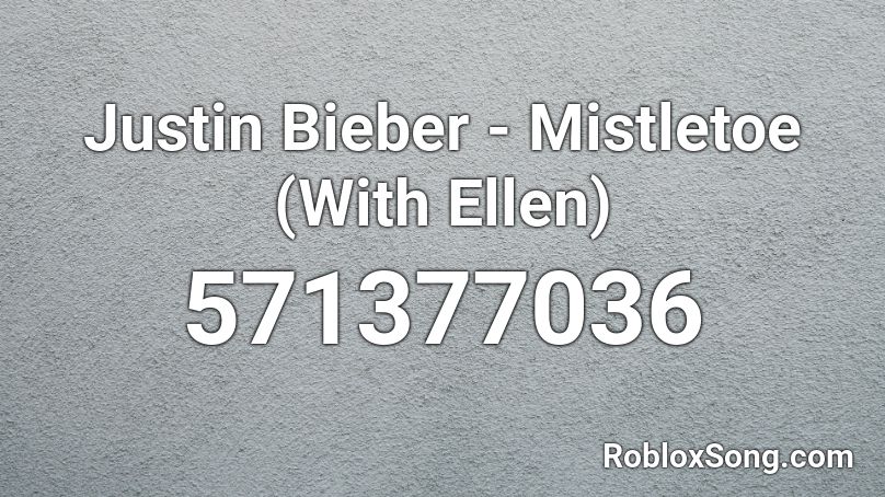 Justin Bieber - Mistletoe (With Ellen) Roblox ID