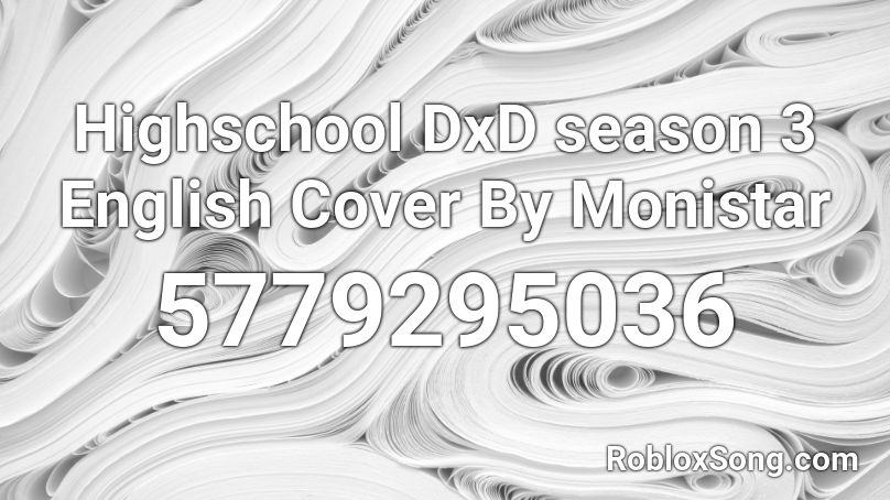 Highschool DxD season 3 English Cover By Monistar Roblox ID