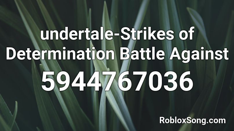 undertale-Strikes of Determination Battle Against  Roblox ID
