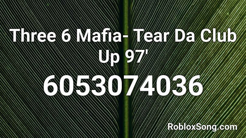 Three 6 Mafia- Tear Da Club Up 97' Roblox ID