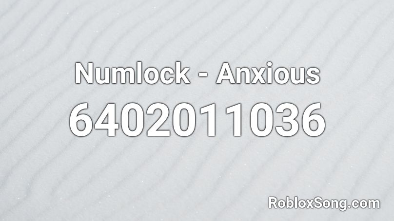 Numlock - Anxious Roblox ID