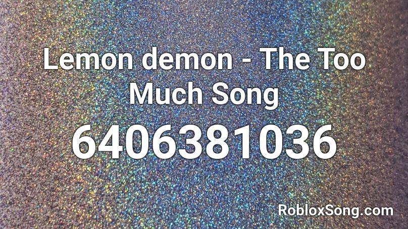 Lemon demon - The Too Much Song Roblox ID