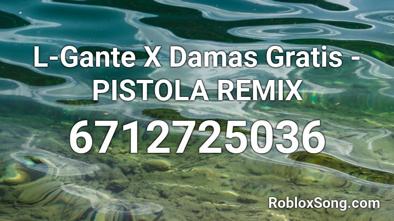 L Gante X Damas Gratis Pistola Remix Roblox Id Roblox Music Codes - take the l remix roblox id