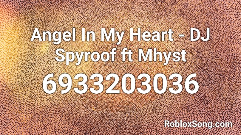 Angel In My Heart - DJ Spyroof ft Mhyst Roblox ID